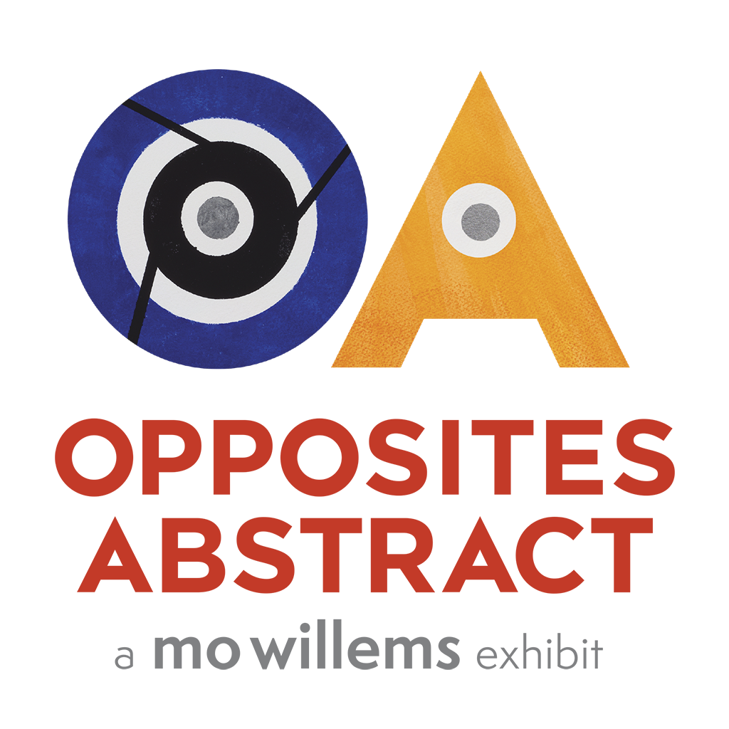 OPPOSITES ABSTRACT: A Mo Willems Exhibit